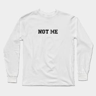 NOT ME SERIES Long Sleeve T-Shirt